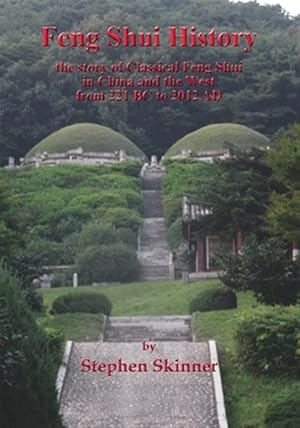 Image du vendeur pour Feng Shui History : The Story of Classical Feng Shui in China and the West from 221 Bc to 2012 Ad mis en vente par GreatBookPrices