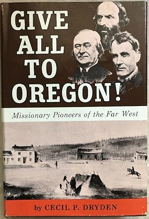Immagine del venditore per Give All to Oregon! Missionary Pioneers of the Far West venduto da Chaparral Books