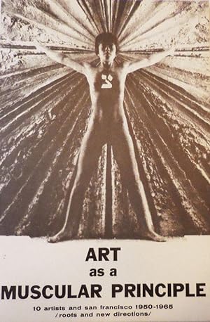 Imagen del vendedor de Art as a Muscular Principle; 10 Artists and San Francisco 1950 - 1965 / Roots and New Directions a la venta por Derringer Books, Member ABAA