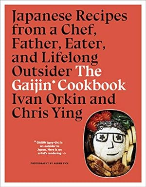 Seller image for The Gaijin Cookbook: Japanese Recipes from a Chef, Father, Eater, and Lifelong Outsider by Orkin, Ivan, Ying, Chris [Hardcover ] for sale by booksXpress