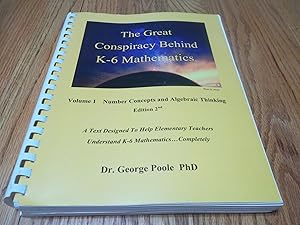 The Great Conspiracy Behind K-6 Mathematics; Volume 1 Number Concepts and Algebaic Thinking