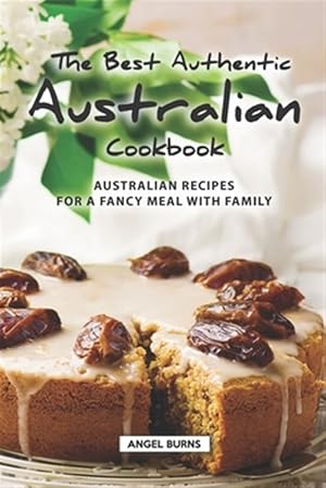 Seller image for The Best Authentic Australian Cookbook: Australian Recipes for a Fancy Meal with Family for sale by GreatBookPrices