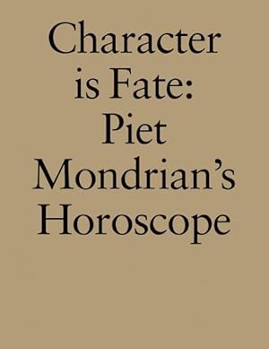 Imagen del vendedor de Character is Fate : Piet Mondrian's Horoscope a la venta por GreatBookPrices