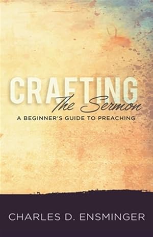 Seller image for Crafting the Sermon: A Beginner's Guide to Preaching for sale by GreatBookPrices