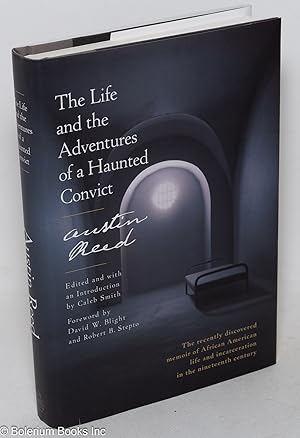 The Life and the Adventures of a Haunted Convict, Austin Reed; Edited and with an Introduction by...