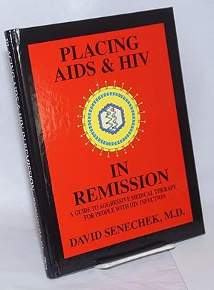 Placing AIDS & HIV in remission; a guide to aggressive medical therapy for people with HIV infection