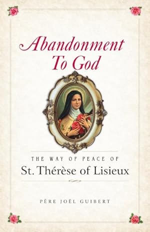 Image du vendeur pour Abandonment to God : The Way of Peace of St. Therese of Lisieux mis en vente par GreatBookPrices