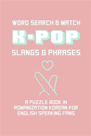 Immagine del venditore per K-POP Slangs & Phrases: Word And Match Search Puzzle Activity Game Book In Korean And English Language Hand Love Sign Pink Theme Design Soft C venduto da GreatBookPrices