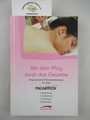 Mit dem Pflug durch das Gewebe : Praxis-Handbuch zur pneumatischen Pulsationstherapie mit dem Pne...