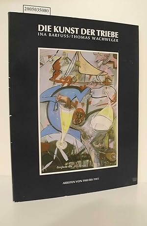 Seller image for Ina Barfuss, Thomas Wachweger, die Kunst der Triebe : Arbeiten von 1980 - 1985 ; [Museum am Ostwall Dortmund, 10. November 1985 - 22. Dezember 1985 ; Ulmer Museum, 2. Februar 1986 - 9. Mrz 1986] / [Ausstellung Ina Barfuss/Thomas Wachweger: d. Kunst d. Triebe]. Hrsg. von Wolfgang Max Faust. Museum am Ostwall Dortmund ; Ulmer Museum. [Katalog: Wolfgang Max Faust] for sale by ralfs-buecherkiste