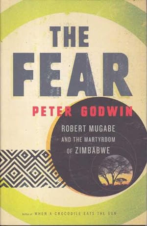 The Fear: Robert Mugabe and the Martyrdom of Zimbabwe