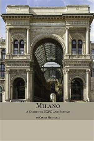 Imagen del vendedor de Milano : A Guide for Expo and Beyond a la venta por GreatBookPrices