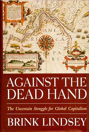Seller image for Against the Dead Hand: The Uncertain Struggle for Global Capitalism for sale by Adelaide Booksellers