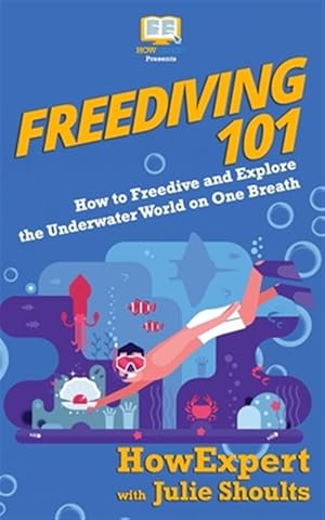Seller image for Freediving 101: How to Freedive and Explore the Underwater World on One Breath for sale by GreatBookPrices