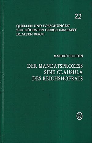 Der Mandatsprozeß sine clausula des Reichshofrats. (Hrsg. von Friedrich Battenberg u.a.).