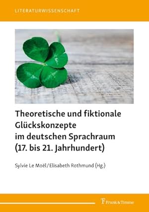 Seller image for Theoretische und fiktionale Glckskonzepte im deutschen Sprachraum (17. bis 21. Jahrhundert) for sale by BuchWeltWeit Ludwig Meier e.K.