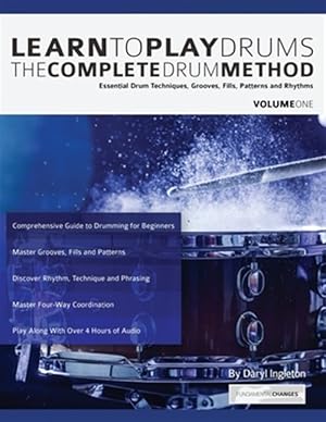 Seller image for Learn To Play Drums: The Complete Drum Method Volume 1: Essential drum techniques, grooves, fills, patterns and rhythms for sale by GreatBookPrices