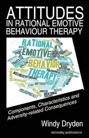 Seller image for Attitudes in Rational Emotive Behaviour Therapy (REBT): Components, Characteristics and Adversity-related Consequences for sale by GreatBookPrices