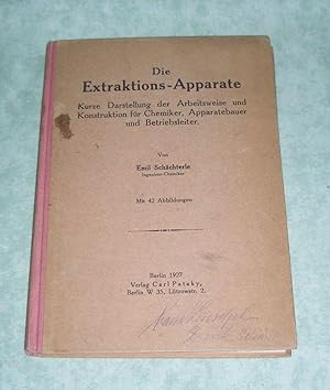 Die Extraktions-Apparate. kurze Darstellung der Arbeitsweise und Konstruktion für Chemiker, Appar...