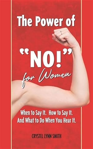 Immagine del venditore per The Power of "No!" for Women - When to Say It. How to Say It. What to Do When You Hear It.: How to Do What You Want with the Time You've Been Given venduto da GreatBookPrices