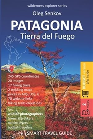 Seller image for PATAGONIA, Tierra del Fuego: Smart Travel Guide for Nature Lovers, Hikers, Trekkers, Photographers (budget version, b/w) for sale by GreatBookPrices