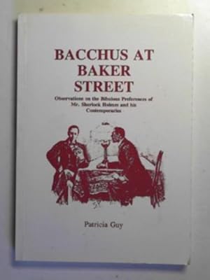Immagine del venditore per Bacchus at Baker Street: observations on the bibulous preferences of Mr.Sherlock Holmes and his contemporaries venduto da Cotswold Internet Books