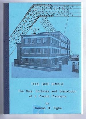 Tees Side Bridge. The Rise, Fortunes and Dissolution of a Private Company