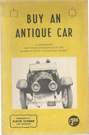 Buy An Antique Car. A handbook for those interested in the world's most fascinating hobby