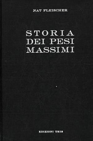 Bild des Verkufers fr Storia dei pesi massimi. Dalle origini ai giorni nostri. zum Verkauf von Libreria Piani