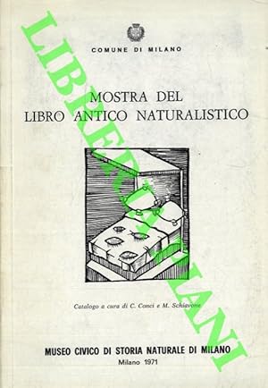 Mostra del libro antico naturalistico. Attraverso una scelta di esemplari della biblioteca del Mu...