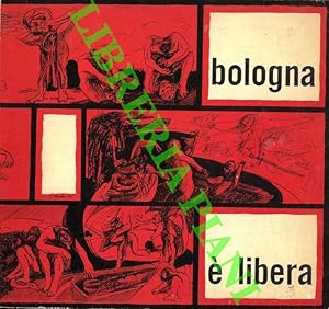 Bologna è libera. Pagine e documenti della Resistenza.