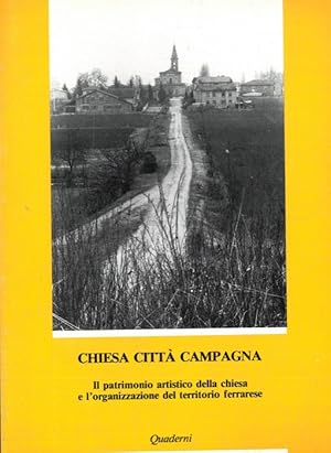 Chiesa città campagna. Il patrimonio artistico della chiesa e l'organizzazione del territorio fer...