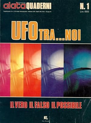 UFO tra . noi, Il vero il falso il possibile.