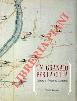 Bild des Verkufers fr Un granaio per la citt. Uomini e vicende di Granarolo. zum Verkauf von Libreria Piani