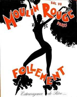 Bal du Moulin Rouge. Paris. Follement. Extravagance de Reve .