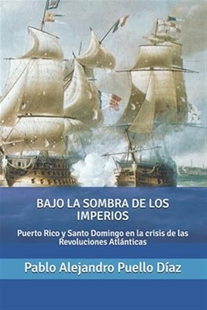 Seller image for Bajo la sombra de los imperios: Puerto Rico y Santo Domingo en la crisis de las Revoluciones Atlnticas -Language: spanish for sale by GreatBookPrices