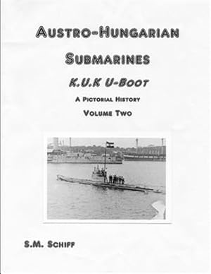 Seller image for Austro-Hungarian Submarines K.u.K Boot A Pictorial History Volume Two for sale by GreatBookPrices