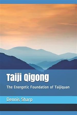 Imagen del vendedor de Taiji Qigong: The Energetic Foundation of Taijiquan a la venta por GreatBookPrices