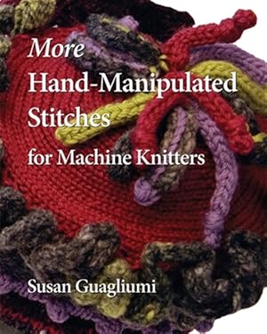 Imagen del vendedor de More Hand-Manipulated Stitches for Machine Knitters a la venta por GreatBookPrices