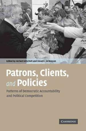 Bild des Verkufers fr Patrons, Clients And Policies : Patterns of Democratic Accountability and Political Competition zum Verkauf von GreatBookPrices