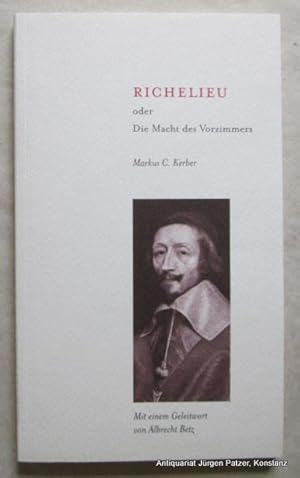 Seller image for Richelieu oder die Macht des Vorzimmers. Geleitwort von Albrecht Betz. Berlin, verbum, 2004. 99 S. Or.-Kart. (ISBN 3928918230). for sale by Jrgen Patzer