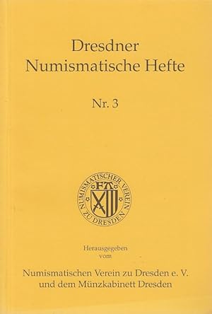 Dresdner Numismatische Hefte, Nr. 3 / Hrsg. v. Numismatischen Verein zu Dresden e. V. und dem Mün...