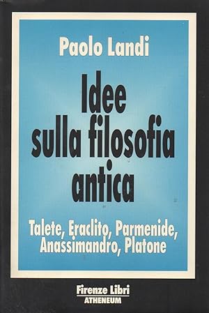 Imagen del vendedor de Idee sulla filosofia antica. Talete, eraclito, parmenide, anassimandro, platone a la venta por Libreria Parnaso