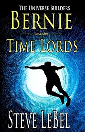 Seller image for The Universe Builders: Bernie and the Time Lords: humorous epic fantasy / science fiction adventure for sale by GreatBookPrices