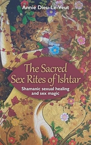 Immagine del venditore per The Sacred Sex Rites of Ishtar: Shamanic sexual healing and sex magic venduto da GreatBookPrices