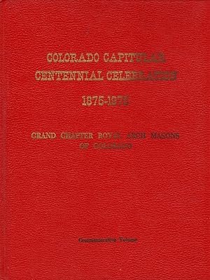 Colorado Capitular Centennial Celebration 1875-1975: Grand Chapter Royal Arch Masons of Colorado:...