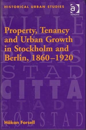 Bild des Verkufers fr Property, Tenancy and Urban Growth in Stockholm and Berlin, 1860-1920. zum Verkauf von Rnnells Antikvariat AB