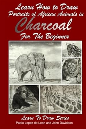 Bild des Verkufers fr Learn How to Draw Portraits of African Animals in Charcoal for the Beginner zum Verkauf von GreatBookPrices