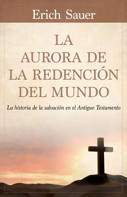 Image du vendeur pour La Aurora de la Redenci�n del Mundo: La Historia de la Salvaci�n En El Antiguo Testemento (Paperback or Softback) mis en vente par BargainBookStores