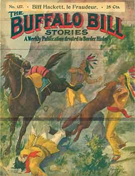 Buffalo Bill Stories: A Weekly Publication devoted to Border History. No. 137 Biff Hackett. le Fr...